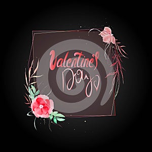 Script Valentine's Day in a vintage floral squre frame. Illustration with roses and leaves. Black background.