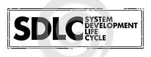 SDLC System Development Life Cycle - process for planning, creating, testing, and deploying an information system, acronym text