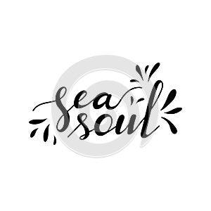 Sea soul card. Modern brush calligraphy. Summer quote. Lettering for t-shirt print. Hand drawing. Vector illustration.