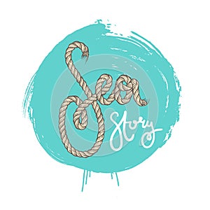 Sea story. Inspiration quote, vector brush lettering with halyard