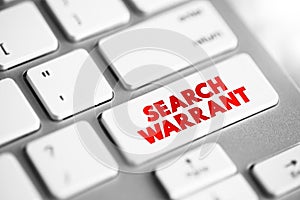 Search Warrant - court order that a judge issues to authorize law enforcement officers to conduct a search of a person, location,