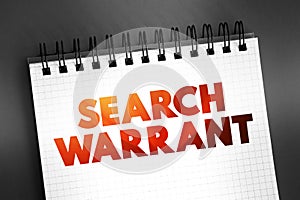 Search warrant - court order that a judge issues to authorize law enforcement officers to conduct a search of a person, location,