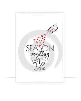 Season everything with love, vector. Minimalist art design. Wording design, lettering isolated on white background