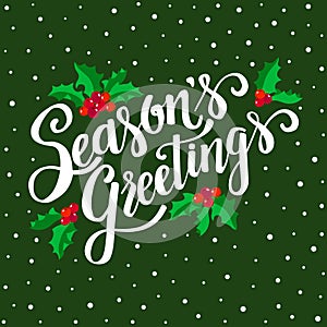 Season`s Greetings, hand written lettering, vintage Christmas and new year card with holly berry. Vector winter illustration