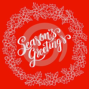 Season`s Greetings, hand written lettering, vintage Christmas and new year holly berry wreath. Vector illustration
