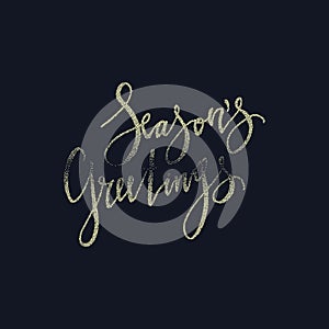 Seasons Greetings card. Calligraphy phrase with gold glitter texture. Modern lettering. New Year card. Used for greeting card, val