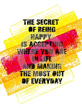 The Secret Of Being Happy Is Accepting Where You Are In Life And Making The Most Out Of Everyday. Inspiring Banner photo