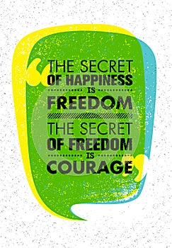 The Secret Of Happiness Is Freedom. The Secret Of Freedom Is Courage. Inspiring Creative Motivation Quote. Banner Design