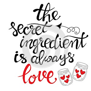 the secret ingredient is always love, calligraphic inscription. inspiring and positive quote, motivation, lettering design. quotes