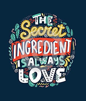 The secret ingredient is always love- handwritten lettering, vector illustration made by hand.
