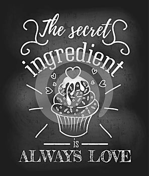 The secret ingredient is always love inspirational retro card with grunge and chalk effect. Motivational quote with kitchen