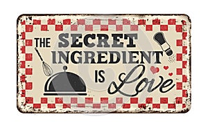 The secret ingredient is love vintage rusty metal sign