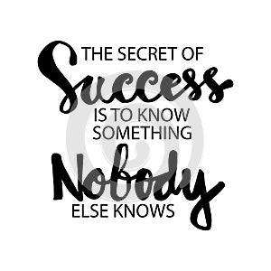 The secret success is to know something nobody else knows