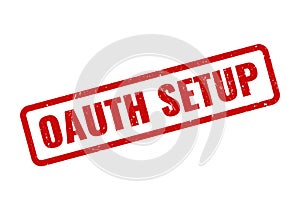 Secure OAuth Setup Configuration Red Rubber Stamp Indicating Successful Protocol Integration
