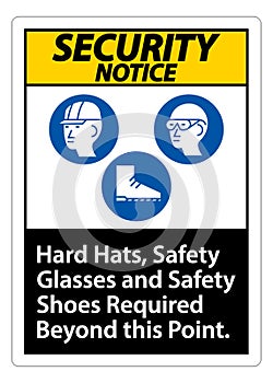 Security Notice Sign Hard Hats, Safety Glasses And Safety Shoes Required Beyond This Point With PPE Symbol