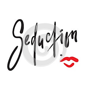 Seduction - simple motivational quote. Hand drawn beautiful lettering. Print for inspirational poster, t-shirt, bag, cups,