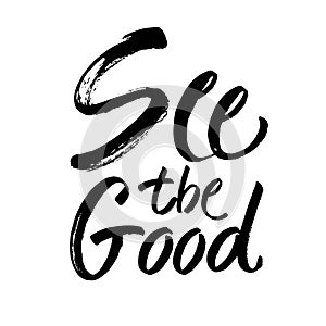 See the good black and white hand lettering positive quote, motivation and inspiration phrase calligraphy illustration