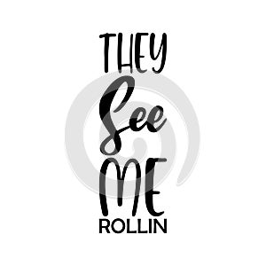 they see me rollin black letter quote