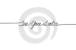 SEE YOU LATER handwritten inscription. Hand drawn lettering. alligraphy. One line drawing of phrase Vector illustration photo