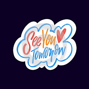 See you tomorrow lettering colorful sticker phrase. Isolated vector text on black background.