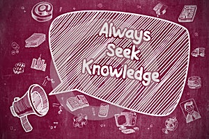 Always Seek Knowledge - Business Concept.