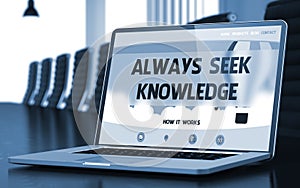 Always Seek Knowledge - on Laptop Screen. Closeup. 3D.