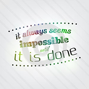 Always seems impossible until it is done