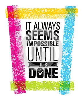 It Always Seems Impossible Until It Is Done Creative Motivation Quote. Outstanding Vector Typography Concept