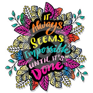 It always seems impossible until it is done.