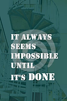 It always seems impossible until it`s done