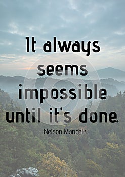 It always seems impossible until it\'s done quote by nelson mandela over landscape