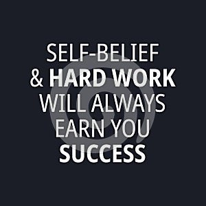 Self-belief and hard work will always earn you success - quotes about working hard