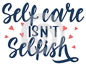 Self care isn t selfish. Motivation quote modern calligraphy text love yourself. Quote about beauty, skincare, self