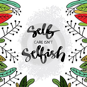 Self care isn`t selfish. Poster quotes.