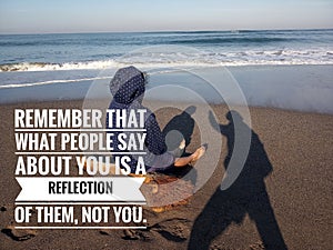 Self confident quote. Inspirational motivational quote- Remember that what people say about you is a reflection of them, not you.