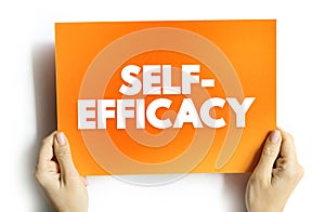 Self-efficacy is an individual\'s belief in their capacity to act in the ways necessary to reach specific goals