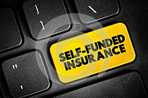 Self Funded Insurance - type of plan in which an employer takes on most or all of the cost of benefit claims, text concept button