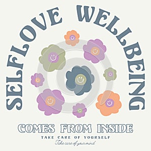Self love wellbeing comes from inside with Happy flowers Inspirational quotes