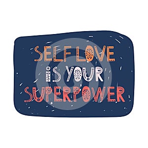 Self love is your superpower. Vector hand drawn lettering, scandinavian style. Body positive inspirational quote.