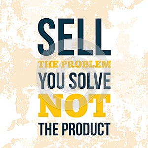 Sell the problem, not the product. Motivation design, wall art on light background. Inspirational flyer, success concept