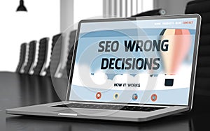 SEO Wrong Decisions - on Laptop Screen. Closeup. 3D.