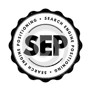 SEP Search Engine Positioning - method of optimizing specific pages of your website with the objective of achieving higher search