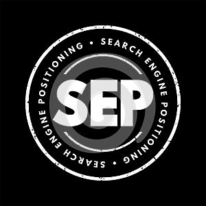 SEP Search Engine Positioning - method of optimizing specific pages of your website with the objective of achieving higher search