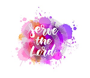 Serve the Lord - handwritten lettering on watercolor splash