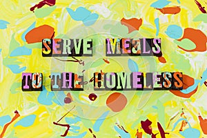 Serve meals homeless feed hungry people charity help