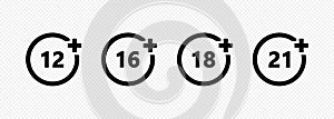 Set of age restriction icons. 12  14  18 and 21 age limit concept. Vector on isolated transparent background. EPS 10