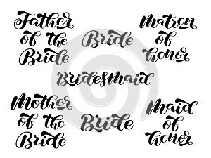 Set for Bridal party. Bridesmaid, Mother, Father of Bride brush lettering. Matron of honor. Vector illustration