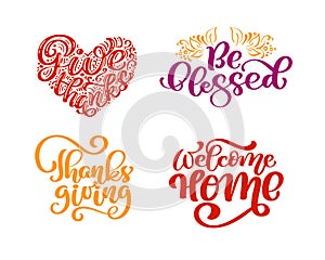 Set of calligraphy phrases Give Thanks, Be blessed, Thanksgiving Day, Welcome Home. Holiday Family Positive quotes
