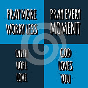 Set of christian lettering quotes. Vector motivation phrases . Pray More Worry Less. Pray Every Moment, Faith Hope Love, God Loves