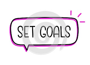 Set goals inscription. Handwritten lettering illustration. Black vector text in speech bubble. Simple outline marker